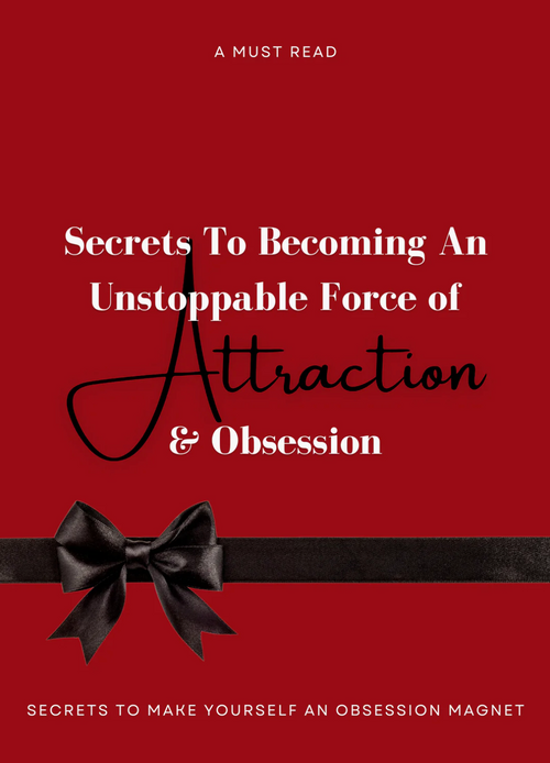 Secrets To Becoming An Unstoppable Force Of Attraction & Obsession